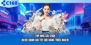 Top Nhà Cái C168 - Được Đánh Giá Tốt Bởi Hàng Triệu Người 