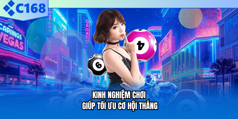 Kinh nghiệm chơi giúp tối ưu cơ hội thắng