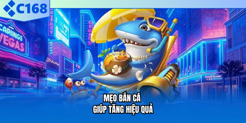 Mẹo bắn cá giúp tăng hiệu quả