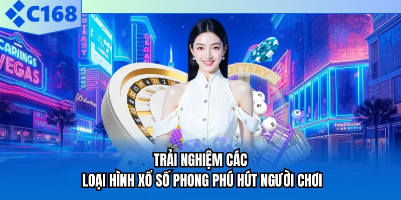 Trải nghiệm các loại hình xổ số phong phú hút người chơi